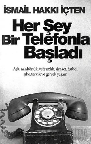 Her Şey Bir Telefonla Başladı İsmail Hakkı İçten