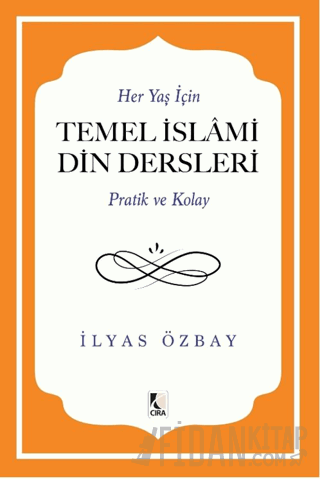 Her Yaş için Temel İslami Din Dersleri - Pratik ve Kolay İlyas Özbay