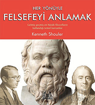 Her Yönüyle Felsefeyi Anlamak Kenneth Shouler