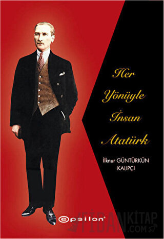 Her Yönüyle İnsan Atatürk İlknur Güntürkün Kalıpçı