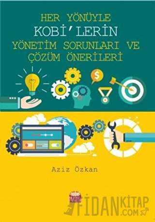 Her Yönüyle KOBİ’lerin Yönetim Sorunları ve Çözüm Önerileri Aziz Özkan