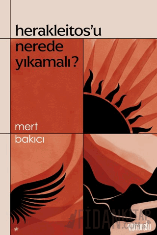 Herakleitos'u Nerede Yıkamalı? Mert Bakıcı