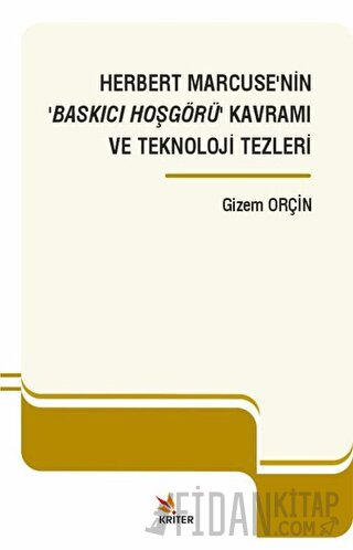 Herbert Marcuse’nin ‘Baskıcı Hoşgörü’ Kavramı ve Teknoloji Tezleri Giz