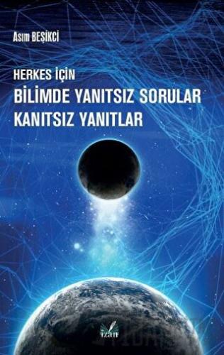 Herkes İçin Bilimde Yanıtsız Sorular Kanıtsız Yanıtlar Asım Beşikci