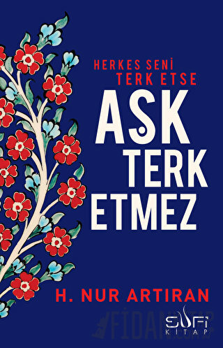 Herkes Seni Terk Etse Aşk Terk Etmez H. Nur Artıran