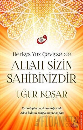 Herkes Yüz Çevirse de Allah Sizin Sahibinizdir Uğur Koşar