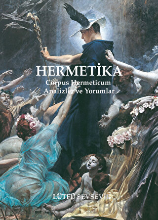 Hermetika: Corpus Hermeticum - Analizler ve Yorumlar Lütfü Sevsevil