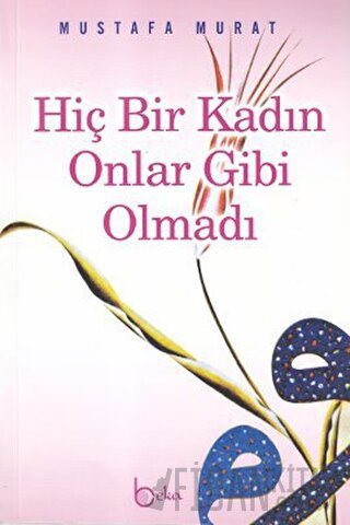 Hiç Bir Kadın Onlar Gibi Olmadı Mustafa Murat