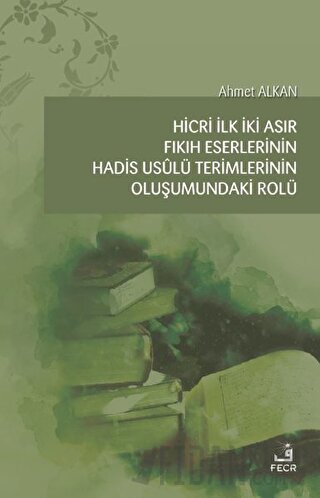 Hicri İlk İki Asır Fıkıh Eserlerinin Hadis Usulü Terimlerinin Oluşumun