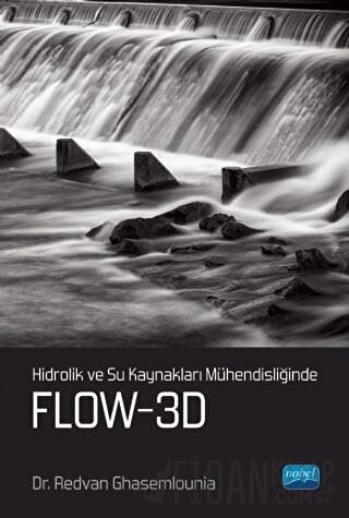 Hidrolik ve Su Kaynakları Mühendisliğinde Flow-3D Redvan Ghasemlounia