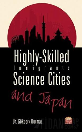 Highly-Skilled Immigrants, Science Cities and Japan Gökberk Durmaz