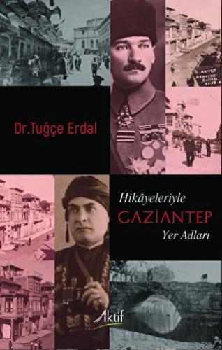 Hikayeleriyle Gaziantep Yer Adları Tuğçe Erdal