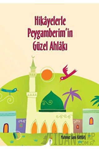 Hikayelerle Peygamberim'in Güzel Ahlakı Mahmut Sami Kanbaş