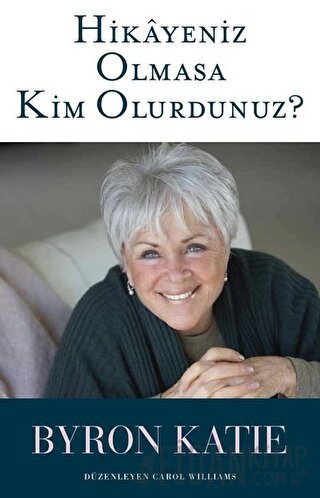 Hikayeniz Olmasa Kim Olurdunuz? Byron Katie