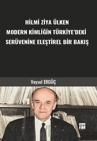 Hilmi Ziya Ülken Modern Kimliğin Türkiye’deki Serüvenine Eleştirel Bir