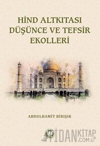 Hind Altkıtası Düşünce ve Tefsir Ekolleri Abdulhamit Birışık