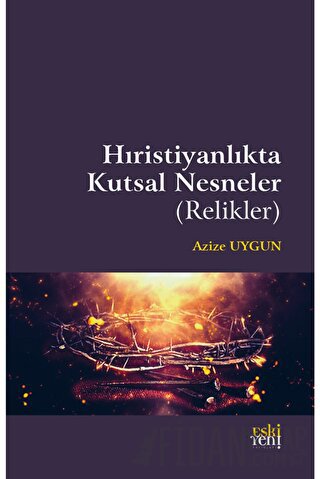 Hıristiyanlıkta Kutsal Nesneler (Relikler) Azize Uygun