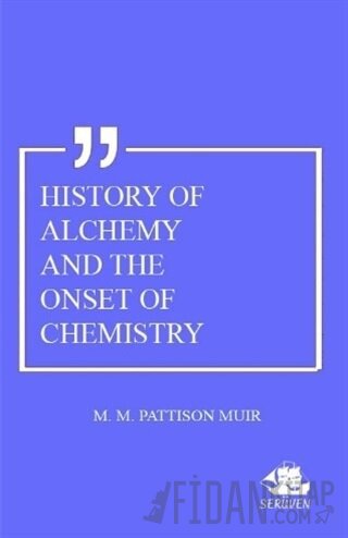 History Of Alchemy And The Onset Of Chemistry M. M. Pattison Muir