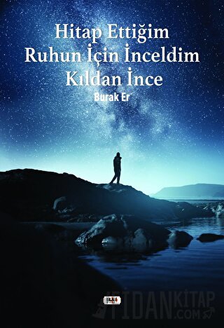 Hitap Ettiğim Ruhun İçin İnceldim Kıldan İnce Burak Er