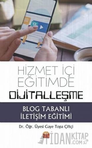 Hizmet İçi Eğitimde Dijitalleşme: Blog Tabanlı İletişim Eğitimi Gaye T