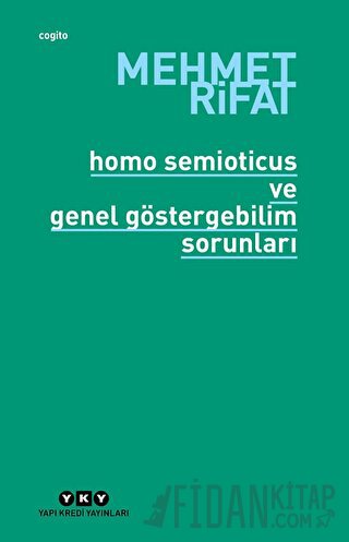 Homo Semioticus ve Genel Göstergebilim Sorunları Mehmet Rifat