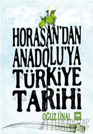 Horasan'dan Anadolu'ya Türkiye Tarihi Oğuz Ünal