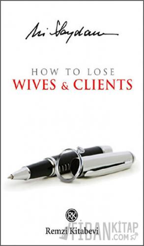 How to Lose Wives and Clients Ali Saydam