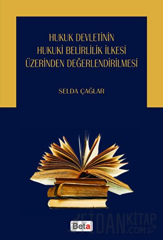 Hukuk Devletinin Hukuki Belirlilik İlkesi Üzerinden Değerlendirilmesi 