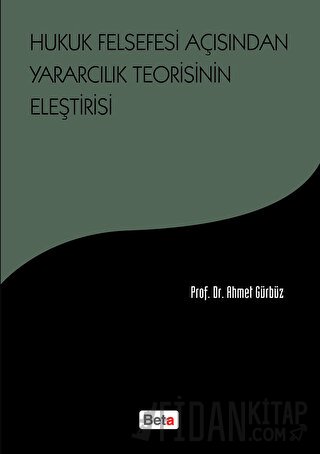 Hukuk Felsefesi Açısından Yararcılık Teorisinin Eleştirisi Prof. Dr. A