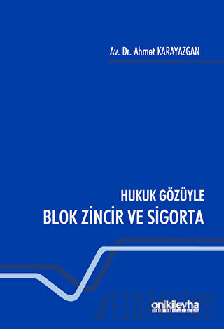 Hukuk Gözüyle Blok Zincir ve Sigorta Ahmet Karayazgan