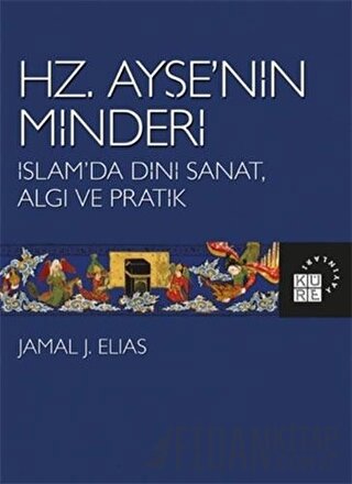 Hz. Ayşe’nin Minderi Jamal J. Elias