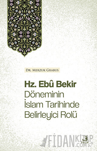 Hz. Ebu Bekir Döneminin İslam Tarihinde Belirleyici Rolü Merzuk Grabus