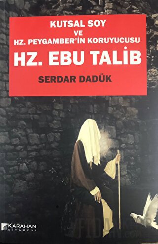 Hz. Ebu Talib - Kutsal Soy Ve Hz. Peygamber'in Koruyucusu Serdar Dadük