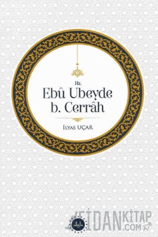 Hz. Ebu Ubeyde B.Cerrah İlyas Uçar