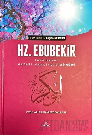 Hz. Ebubekir (Radıyallahu Anh) Hayatı - Şahsiyeti - Dönemi Ali Muhamme