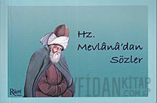 Hz. Mevlana’dan Sözler Mevlana Celaleddin Rumi