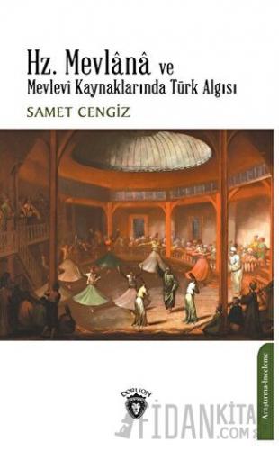 Hz. Mevlana ve Mevlevi Kaynaklarında Türk Algısı Samet Cengiz