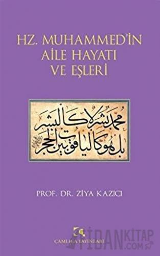 Hz. Muhammed’in Aile Hayatı ve Eşleri Ziya Kazıcı