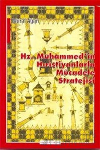 Hz. Muhammed’in Hıristiyanlarla Mücadele Stratejisi Murat Ağarı