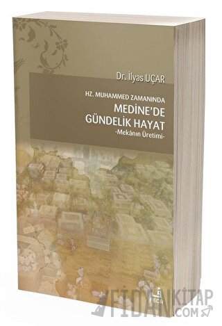 Hz. Muhammed Zamanında Medine'de Gündelik Hayat İlyas Uçar