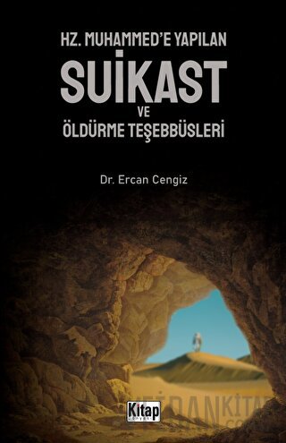 Hz. Muhammed'e Yapılan Suikast ve Öldürme Teşebbüsleri Ercan Cengiz