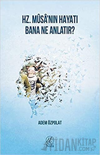 Hz. Musa'nın Hayatı Bana Ne Anlatır? Adem Özpolat