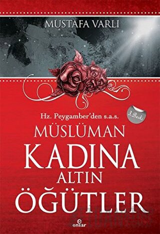 Hz. Peygamber’den Müslüman Kadına Altın Öğütler Mustafa Varlı