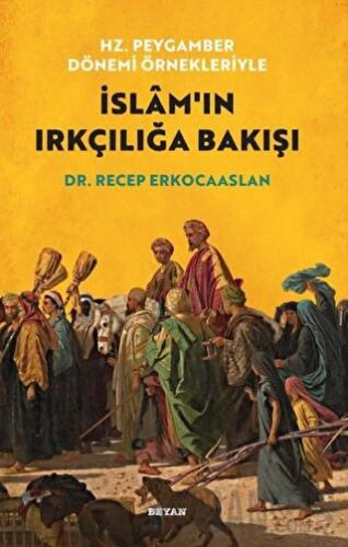 Hz. Peygamber Dönemi Örnekleriyle İslam'ın Irkçılığa Bakışı Recep Erko