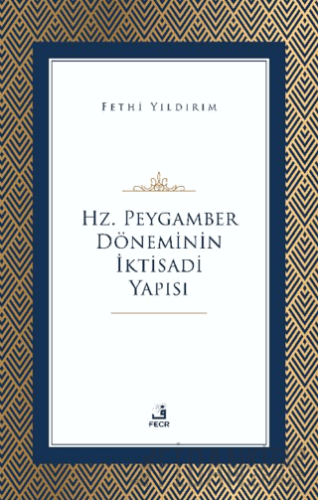 Hz. Peygamber Döneminin İktisadi Yapısı Ahmet Fehmi Yıldırım