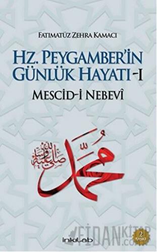 Hz. Peygamber’in Günlük Hayatı 1 (Ciltli) Fatımatüz Zehra Kamacı