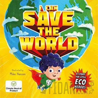 I Can Save the World : A Story for Little Eco Heroes Kolektif