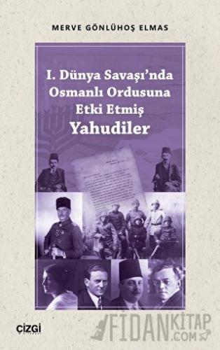 I. Dünya Savaşı'nda Osmanlı Ordusuna Etki Etmiş Yahudiler Merve Gönlüh