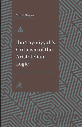 İbn Teymiyye’nin Aristoteles Mantığına Yönelik Eleştirisi Sophi Rayan