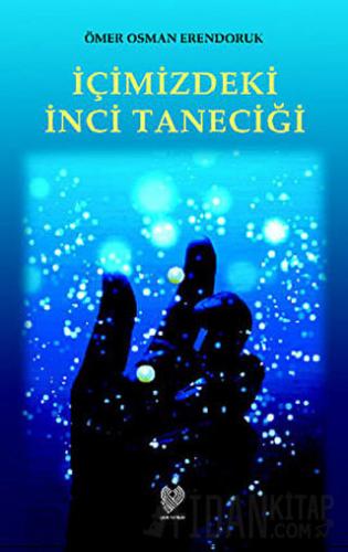 İçimizdeki İnci Taneciği Ömer Osman Erendoruk